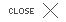 Close